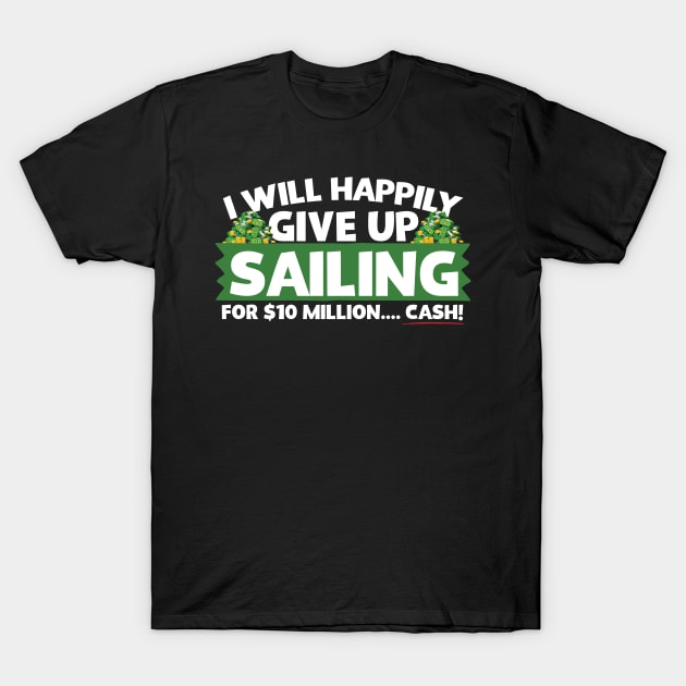 I Will Happily Give Up Sailing T-Shirt by thingsandthings